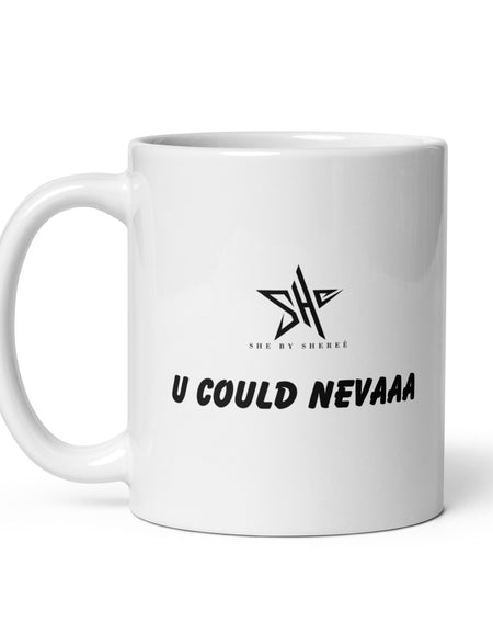 U COULD NEVAAA Glossy Mug - White