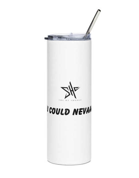 U COULD NEVAAA Tumbler - White