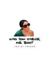 Who Gon' Check Me Boo? - Bubble-free sticker